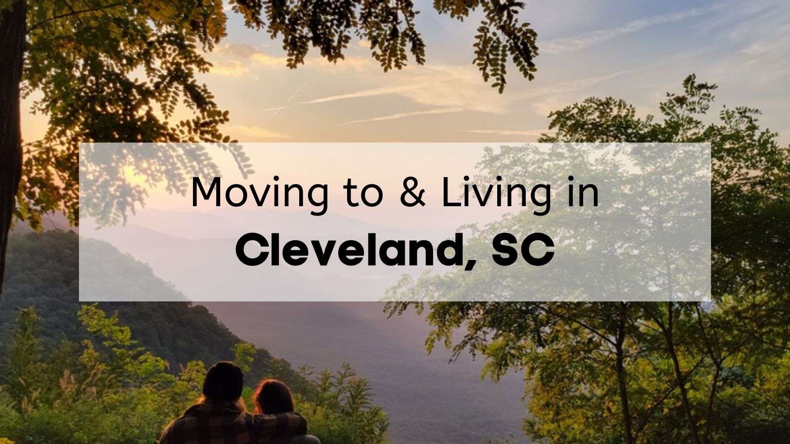 The mountains of cleveland south carolina with the words “moving to & living in cleveland sc” on the photo.