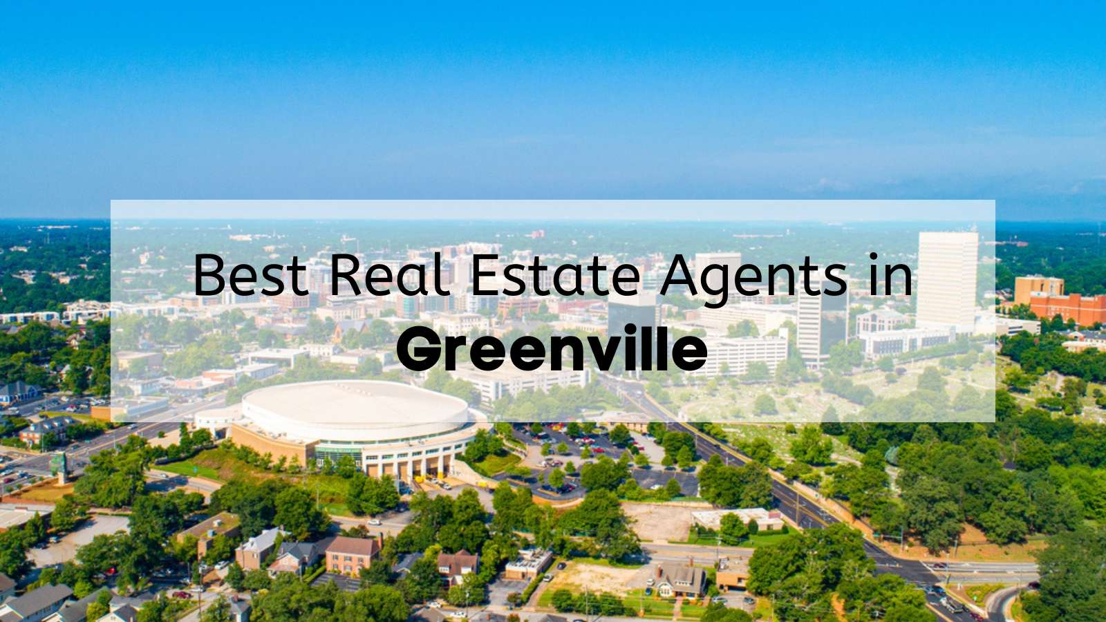 An aerial view of Greenville on a sunny day with the text, "Best Real Estate Agents in Greenville," overlaid